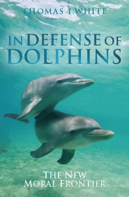 Thomas I. White - In Defense of Dolphins, E-bok