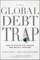 Claus Vogt, Roland Leuschel, Martin D. Weiss - Global Debt Trap, Inbunden
