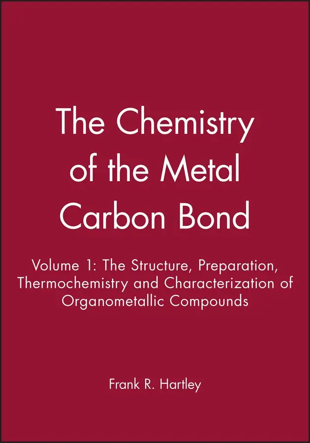 FR Hartley - Chemistry of the Metal–Carbon Bond – The Structure Preparation Thermochemis Etc. Tillgänglighet: Tillfälligt slut