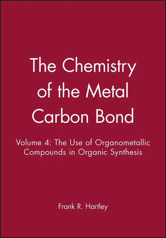 FR Hartley - Chemistry of the Metal–Carbon Bond – The use of Organometallic Compounds in Org Syn V 4. Tillgänglighet: Tillfälligt slut