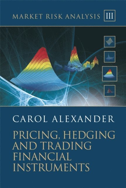 Carol Alexander - Market Risk Analysis, Pricing, Hedging and Trading Financial Instruments, E-bok