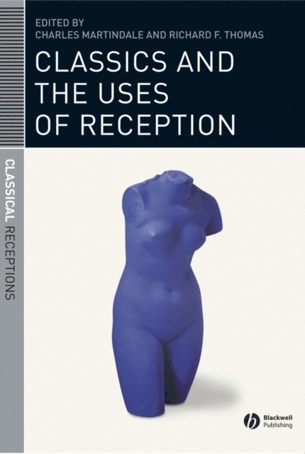 Richard F. Thomas, Charles Martindale - Classics and the Uses of Reception, E-bok