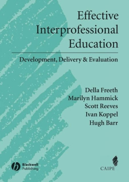 Hugh Barr, Ivan Koppel, Scott Reeves, Marilyn Hammick, Della S. Freeth - Effective Interprofessional Education, E-bok