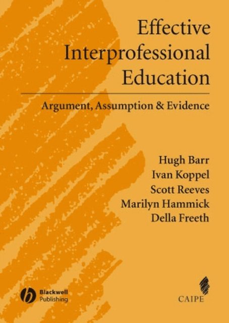 Della S. Freeth, Marilyn Hammick, Scott Reeves, Ivan Koppel, Hugh Barr - Effective Interprofessional Education, E-bok