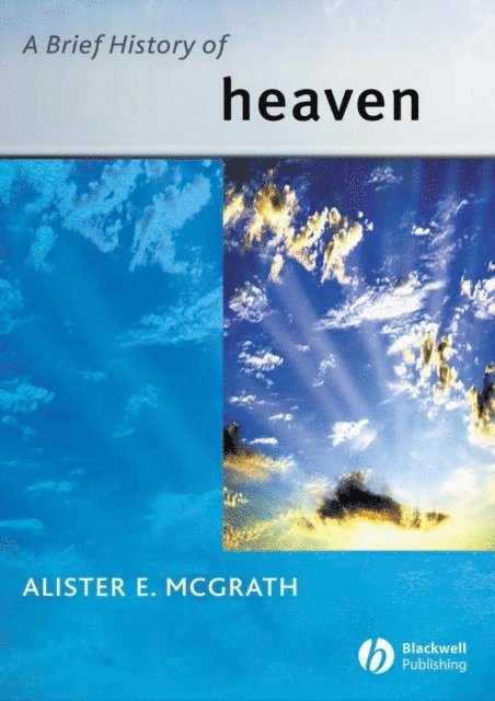Alister E. McGrath - Brief History of Heaven, E-bok