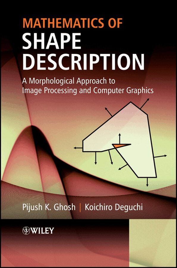 Ghosh - Mathematics of Shape Description: A Morphological Approach to Image Processing and Computer Graphics. Tillgänglighet: Tillfälligt slut