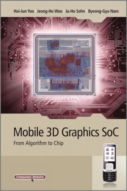 Byeong-Gyu Nam, Ju-Ho Sohn, Jeong-Ho Woo, Hoi-Jun Yoo - Mobile 3D Graphics SoC, E-bok