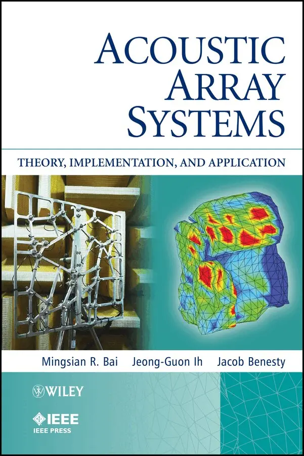 Mingsian R. Bai, Jeong-Guon Ih, Jacob Benesty - Acoustic Array Systems – Theory, Implementation and Application. Tillgänglighet: Tillfälligt slut