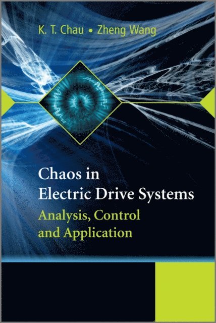 Zheng Wang, K. T. Chau - Chaos in Electric Drive Systems, E-bok