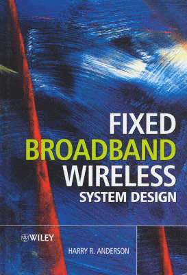 Harry R. Anderson - Fixed Broadband Wireless System Design, Inbunden