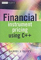 Financial Instrument Pricing Using C++ av Daniel J Duffy