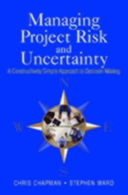 Stephen Ward, Chris Chapman - Managing Project Risk and Uncertainty, E-bok