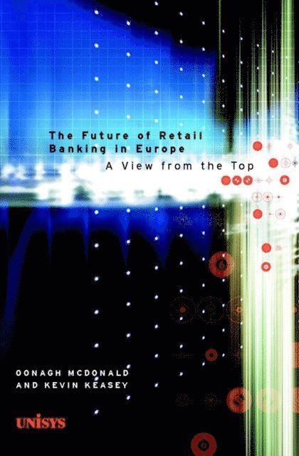 Kevin Keasey, Oonagh McDonald - Future of Retail Banking in Europe, E-bok
