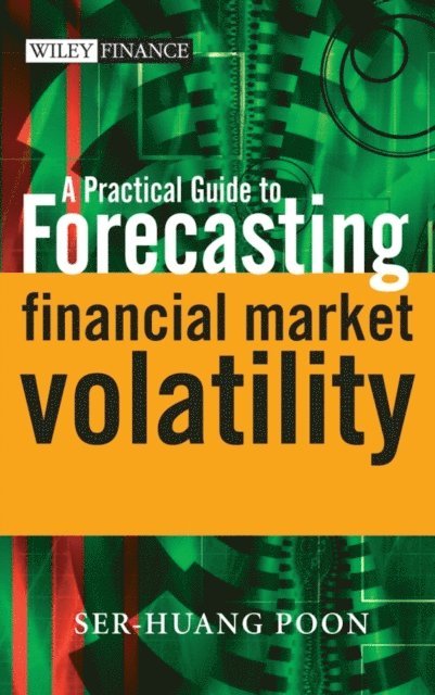 Ser-Huang Poon - Practical Guide to Forecasting Financial Market Volatility, E-bok