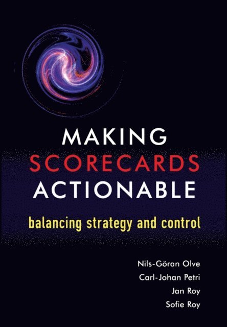 Sofie Roy, Jan Roy, Carl-Johan Petri, Nils-G ran Olve - Making Scorecards Actionable, E-bok
