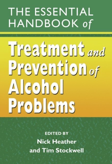 Tim Stockwell, Nick Heather - Essential Handbook of Treatment and Prevention of Alcohol Problems, E-bok