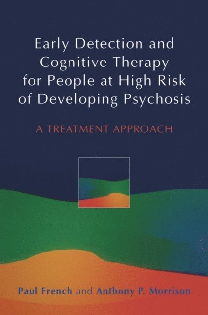 Anthony P. Morrison, Paul French - Early Detection and Cognitive Therapy for People at High Risk of Developing Psychosis, E-bok