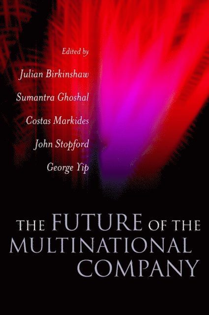 George Yip, John M. Stopford, Constantinos C. Markides, Sumantra Ghoshal, Julian Birkinshaw - Future of the Multinational Company, E-bok