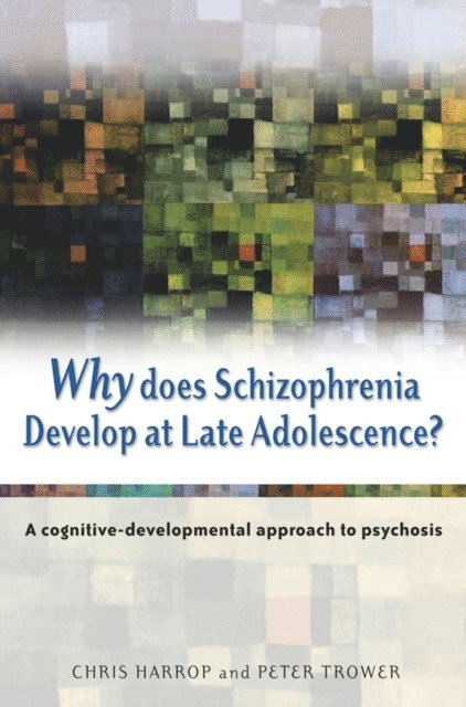 Peter Trower, Chris Harrop - Why Does Schizophrenia Develop at Late Adolescence?, E-bok