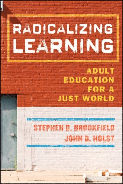John D. Holst, Stephen D. Brookfield - Radicalizing Learning, E-bok