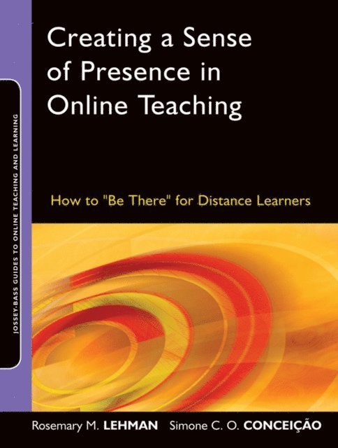 Simone C. O. Concei o, Rosemary M. Lehman - Creating a Sense of Presence in Online Teaching, E-bok