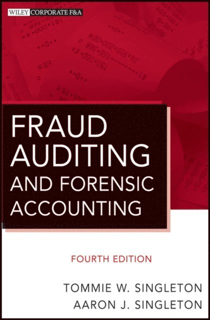Aaron J. Singleton, Tommie W. Singleton - Fraud Auditing and Forensic Accounting, E-bok