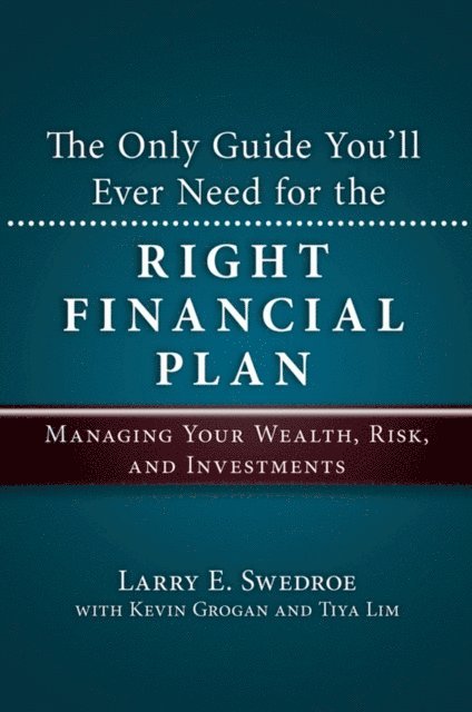 Tiya Lim, Kevin Grogan, Larry E. Swedroe - Only Guide You'll Ever Need for the Right Financial Plan, E-bok