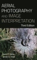 Aerial Photography and Image Interpretation av David P Paine, James D Kiser, David P Paine, James D Kiser, David P Paine