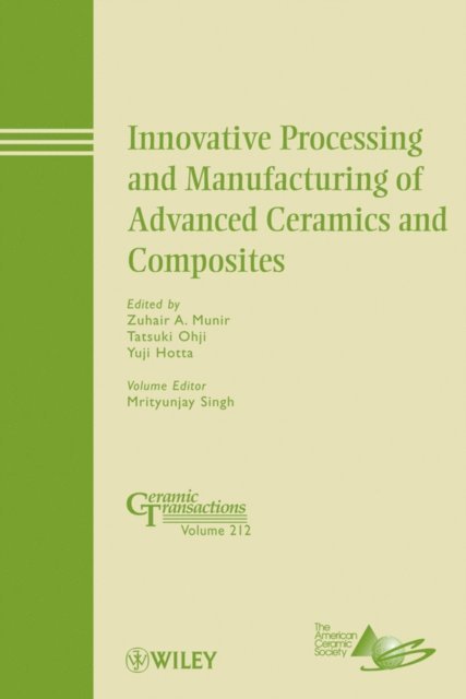 Yuji Hotta, Tatsuki Ohji, Zuhair A. Munir - Innovative Processing and Manufacturing of Advanced Ceramics and Composites, E-bok