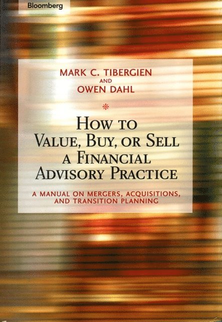 Owen Dahl, Mark C. Tibergien - How to Value, Buy, or Sell a Financial Advisory Practice, E-bok