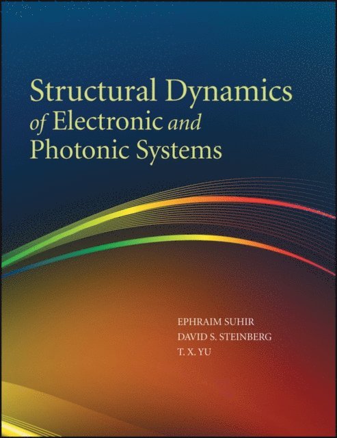 David S. Steinberg, T. X. Yu, Ephraim Suhir - Structural Dynamics of Electronic and Photonic Systems, E-bok
