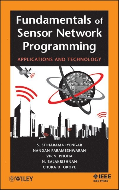 Chuka D. Okoye, Narayanaswamy Balakrishnan, Vir V. Phoha, Nandan Parameshwaran, S. Sitharama Iyengar - Fundamentals of Sensor Network Programming, E-bok