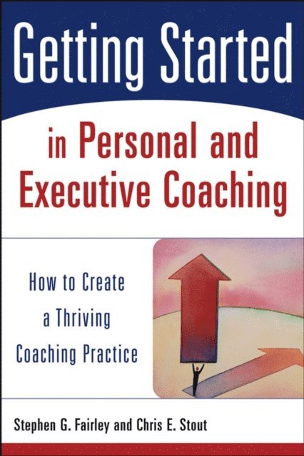 Chris E. Stout, Stephen G. Fairley - Getting Started in Personal and Executive Coaching, E-bok