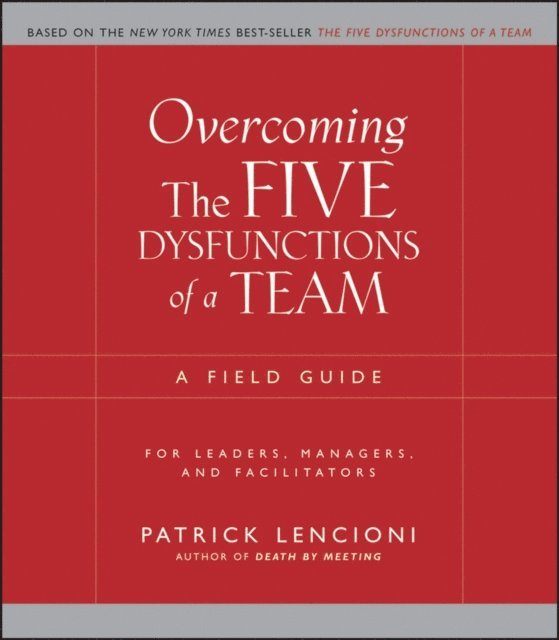 Patrick M. Lencioni - Overcoming the Five Dysfunctions of a Team, E-bok