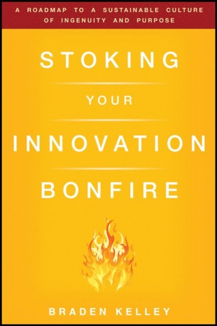 Braden Kelley - Stoking Your Innovation Bonfire, E-bok