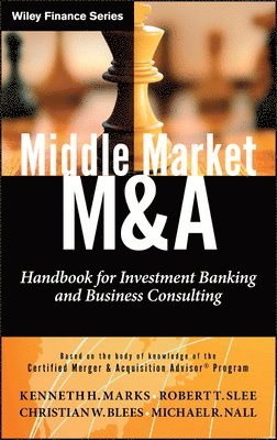 Kenneth H. Marks, Robert T. Slee - Middle Market M & A: Handbook for Investment Banking and Business Consulting, Inbunden