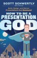 Scott Schwertly - How to be a Presentation God, Inbunden