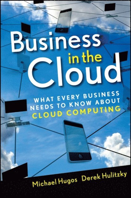 Derek Hulitzky, Michael H. Hugos - Business in the Cloud, E-bok