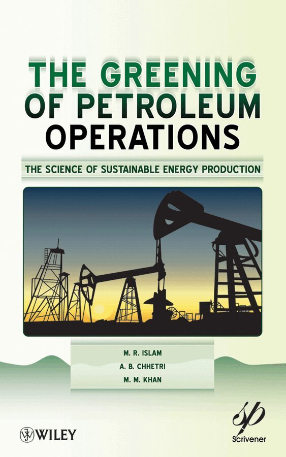 M. R. Islam, A. B. Chhetri, M. M. Khan - Greening of Petroleum Operations, E-bok