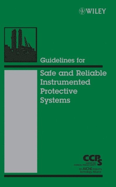 CCPS (Center for Chemical Process Safety) - Guidelines for Safe and Reliable Instrumented Protective Systems, E-bok
