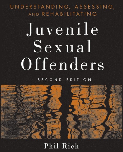 Phil Rich - Understanding, Assessing, and Rehabilitating Juvenile Sexual Offenders, E-bok