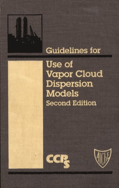 CCPS (Center for Chemical Process Safety) - Guidelines for Use of Vapor Cloud Dispersion Models, E-bok
