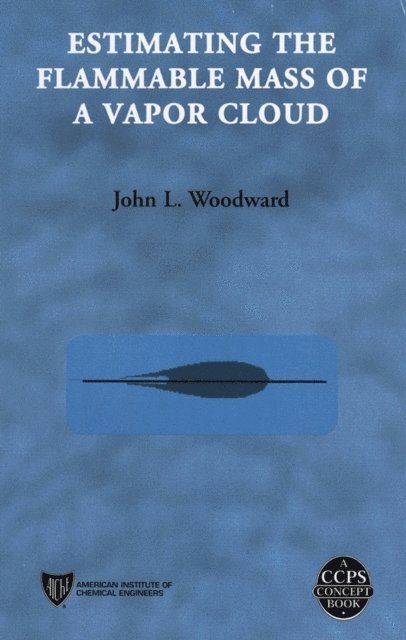 John L. Woodward - Estimating the Flammable Mass of a Vapor Cloud, E-bok
