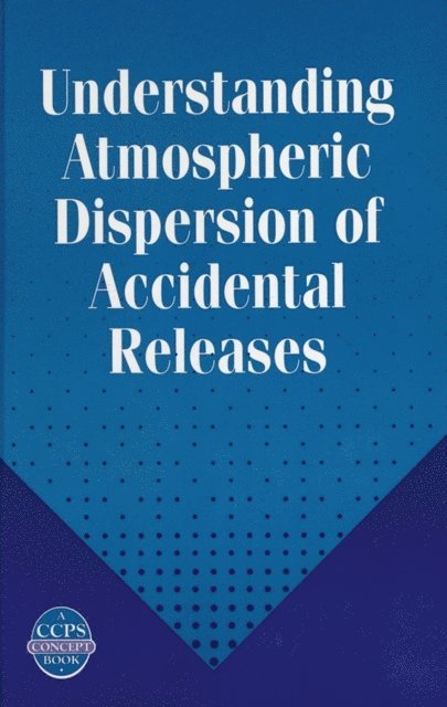 David J. Fontaine, Ronald J. Lantzy, John A. King, George E. Devaull - Understanding Atmospheric Dispersion of Accidental Releases, E-bok
