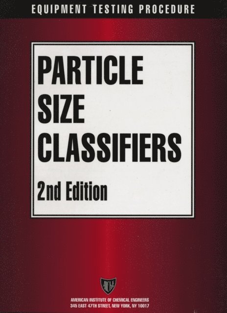 American Institute of Chemical Engineers (AIChE) - AIChE Equipment Testing Procedure - Particle Size Classifiers, E-bok