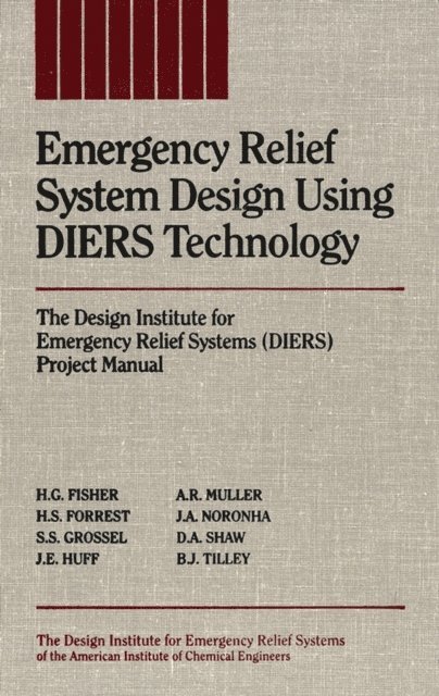 B. J. Tilley, D. A. Shaw, J. A. Noronha, A. R. Muller, J. E. Huff, Stanley S. Grossel, H. S. Forrest, H. G. Fisher - Emergency Relief System Design Using DIERS Technology, E-bok