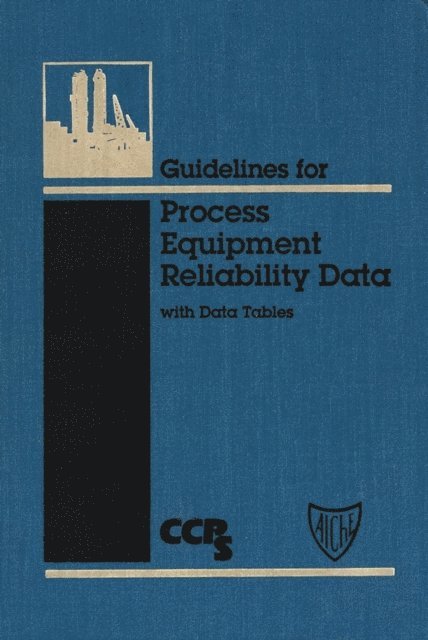 CCPS (Center for Chemical Process Safety) - Guidelines for Process Equipment Reliability Data, with Data Tables, E-bok
