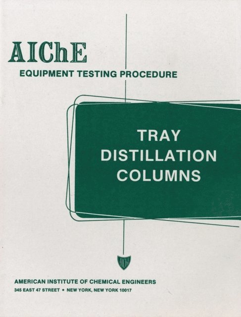 American Institute of Chemical Engineers (AIChE) - AIChE Equipment Testing Procedure - Tray Distillation Columns, E-bok