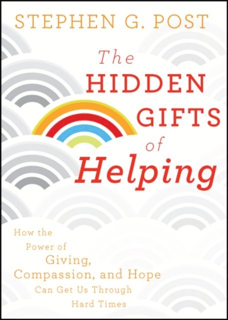 Stephen G. Post - Hidden Gifts of Helping, E-bok
