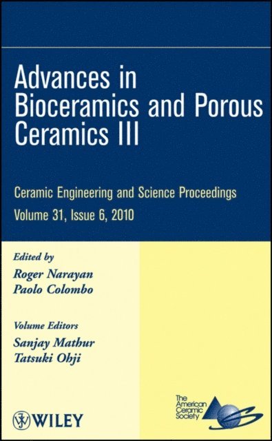 Paolo Colombo, Roger Narayan - Advances in Bioceramics and Porous Ceramics III, Volume 31, Issue 6, E-bok
